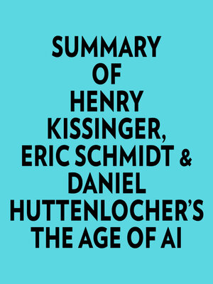 cover image of Summary of Henry Kissinger, Eric Schmidt & Daniel Huttenlocher's the Age of AI